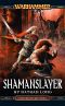 [Gotrek & Felix 11] • Shamanslayer